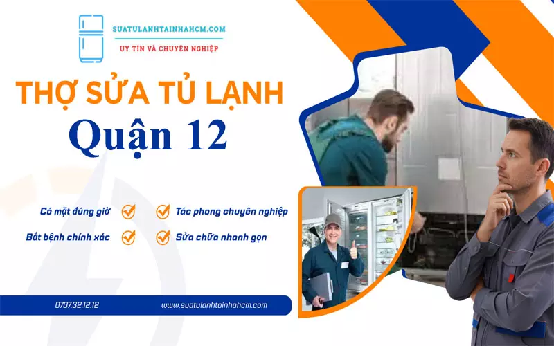 Thợ sửa tủ lạnh Quận 12